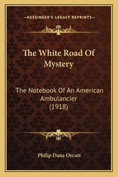 The White Road Of Mystery: The Notebook Of An American Ambulancier