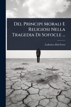 Del Principi Morali E Religiosi Nella Tragedia Di Sofocle ... (Italian Edition)