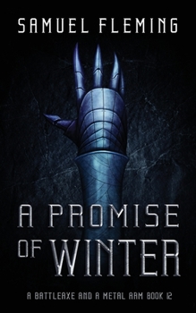 A Promise of Winter: A Modern Sword and Sorcery Serial - Book #12 of the A Battleaxe and a Metal Arm