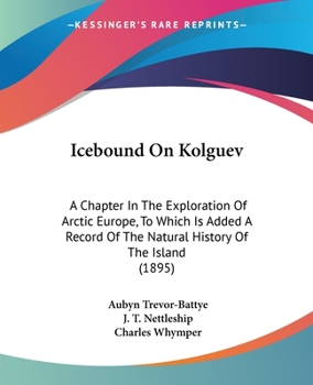 Paperback Icebound On Kolguev: A Chapter In The Exploration Of Arctic Europe, To Which Is Added A Record Of The Natural History Of The Island (1895) Book