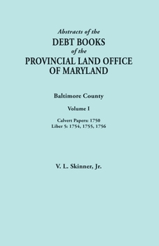 Paperback Abstracts of the Debt Books of the Provincial Land Office of Maryland. Baltimore County, Volume I: Calvert Papers, 1750; Liber 5: 1754, 1755, 1756 Book