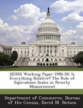 Paperback Sehsd Working Paper 1996-28: Is Everything Relative? the Role of Equivalence Scales in Poverty Measurement Book