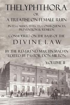 Paperback Thelyphthora or a Treatise on Female Ruin Volume 2, in Its Causes, Effects, Consequences, Prevention, & Remedy; Considered on the Basis of Divine Law Book