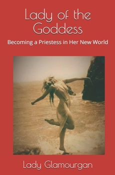 Lady of the Goddess: Becoming a Priestess in Her New World (Priestess of the Goddess)