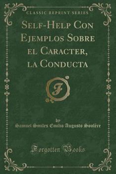 Paperback Self-Help Con Ejemplos Sobre El Caracter, La Conducta (Classic Reprint) [Spanish] Book