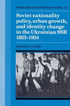 Paperback Soviet Nationality Policy, Urban Growth, and Identity Change in the Ukrainian Ssr 1923 1934 Book