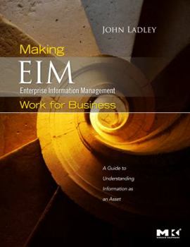 Paperback Making Enterprise Information Management (EIM) Work for Business: A Guide to Understanding Information as an Asset Book