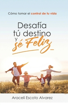 Paperback Desafia Tu Destino Y Se Feliz: Como Tomar El Control de Tu Vida [Spanish] Book