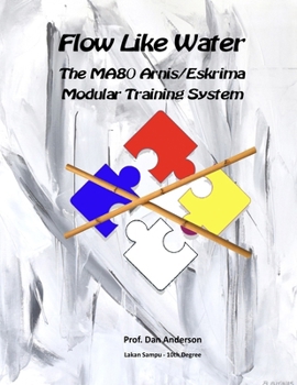 Paperback Flow Like Water: The MA80 Arnis/Eskrima Modular Training System Book