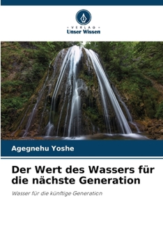 Der Wert des Wassers für die nächste Generation: Wasser für die künftige Generation (German Edition)