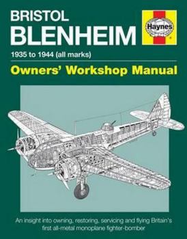 Hardcover Bristol Blenheim Owners' Workshop Manual - 1935 to 1944 (All Marks): An Insight Into Owning, Restoring, Servicing and Flying Britain's First All-Metal Book