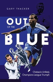 Hardcover Out of the Blue: Chelsea's Unlikely Champions League Triumph Book