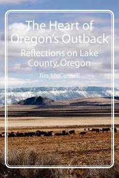 Paperback The Heart of Oregon's Outback: Reflections on Lake County, Oregon Book