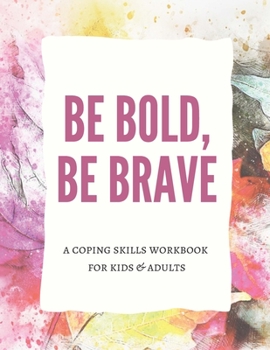Paperback Be Bold, Be Brave: A Mental Health Planner, Journal & Tracker. Coping Skills for Kids and Adults Book