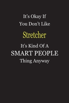 It's Okay If You Don't Like Stretcher It's Kind Of A Smart People Thing Anyway: Blank Lined Notebook Journal Gift Idea