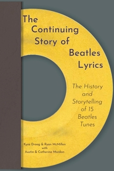 Paperback The Continuing Story of Beatles Lyrics: The History and Storytelling of 15 Beatles Tunes Book