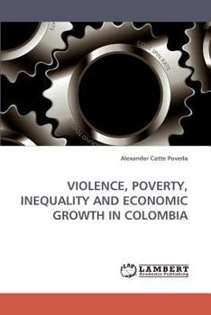 Paperback Violence, Poverty, Inequality and Economic Growth in Colombia Book