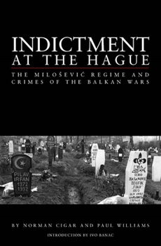 Hardcover Indictment at the Hague: The Milosevic Regime and Crimes of the Balkan Wars Book
