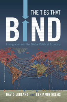 Paperback The Ties That Bind: Immigration and the Global Political Economy Book