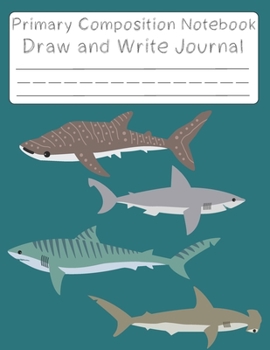 shark notebook and drawing space: Primary Composition Notebook shark ;  Pretty Shark Primary Composition Notebook ; notebook with drawing space,Exercise book, Grade Level K-2 Draw and Write