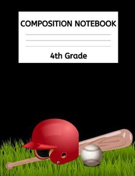 4th Grade Composition Book : Composition Book for Boys, Girls, Baseball, School Age Kids, College Ruled Line Pages 7. 44 X 9. 69