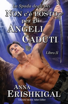 Non c’è posto per gli angeli caduti (Edizione Italiana): Libro 2 della saga “La spada degli dei” (Italian Edition)