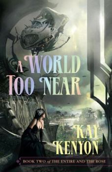 A World Too Near - Book #2 of the Entire and the Rose