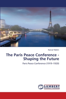 Paperback The Paris Peace Conference - Shaping the Future Book