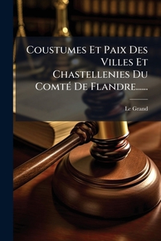 Paperback Coustumes Et Paix Des Villes Et Chastellenies Du Comté De Flandre...... [French] Book