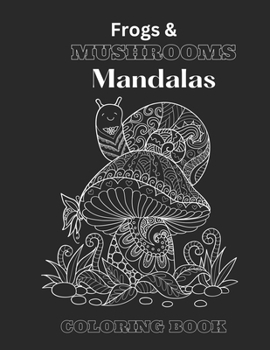Mushroom & Frog Mandalas Coloring Book: Coloring Book for Relaxation