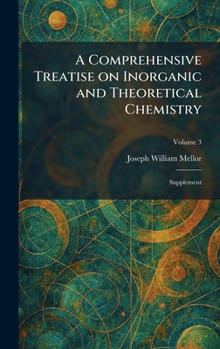 A Comprehensive Treatise on Inorganic and Theoretical Chemistry: Supplement