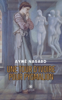 Paperback Une tour d'ivoire pour Pygmalion [French] Book