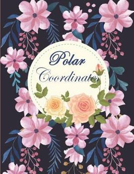 Paperback Polar Coordinates: 1/4 Inch Centered: Polar Coordinates, Polar Graph Paper Notebook 120 Pages Large Print 8.5" x 11" Book
