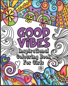 Paperback Good Vibes Coloring Book: Inspirational Colouring Book for Girls - Happy Positive and Fun for Ages 7 - 12 Book