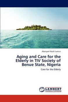 Paperback Aging and Care for the Elderly in TIV Society of Benue State, Nigeria Book