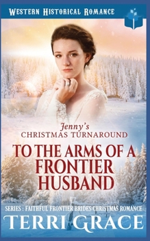 Jenny’s Christmas Turnaround - To The Arms Of A Frontier Husband - Book #5 of the Faithful Frontier Brides Christmas