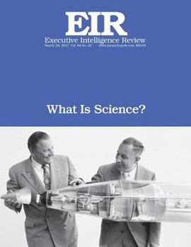 Paperback What Is Science?: Executive Intelligence Review; Volume 44, Issue 12 Book