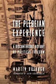 Hardcover The Plebeian Experience: A Discontinuous History of Political Freedom Book