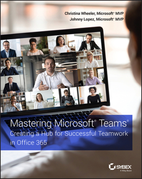 Paperback Mastering Microsoft Teams: Creating a Hub for Successful Teamwork in Office 365 Book