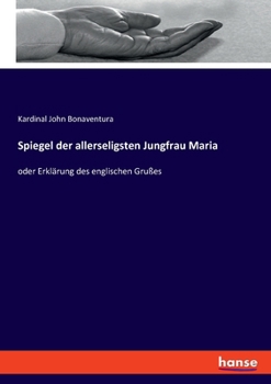 Paperback Spiegel der allerseligsten Jungfrau Maria: oder Erklärung des englischen Grußes [German] Book