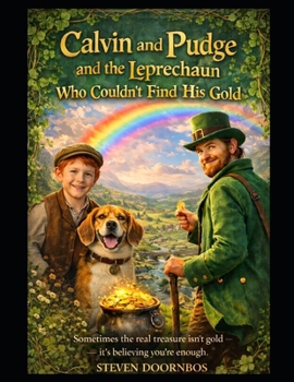 Calvin and Pudge and The Leprechaun Who Couldn't Find His Gold: Sometimes the real treasure isn't the gold, it's believing you're enough