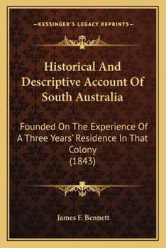 Historical And Descriptive Account Of South Australia: Founded On The Experience Of A Three Years' Residence In That Colony