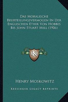 Paperback Das Moralische Beurteilungsvermogen In Der Englischen Ethik Von Hobbes Bis John Stuart Mill (1906) [German] Book