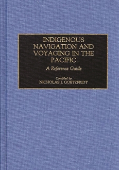 Hardcover Indigenous Navigation and Voyaging in the Pacific: A Reference Guide Book