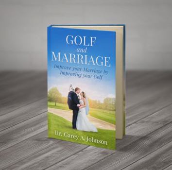 Paperback Golf and Marriage: Improve Your Marriage by Improving Your Golf Book