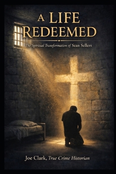 A Life Redeemed: The Spiritual Transformation of Sean Sellers (The Sean Sellers Collection)