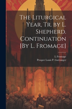 Paperback The Liturgical Year, Tr. by L. Shepherd. Continuation [By L. Fromage] Book