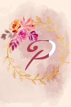 P: Notizbuch, Tagebuch oder Journal mit handgemaltem Blumen auf  Cover und linierten Seiten | 109 Seiten | Softcover | Handliche Größe (6" x 9" - ca. Din-A5) (German Edition)