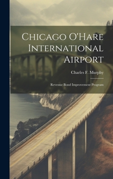 Hardcover Chicago O'Hare International Airport: Revenue Bond Improvement Program Book