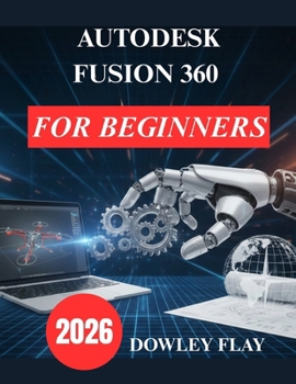 Paperback Autodesk Fusion 360 for Beginners: Practical Tutorial Manual to 3D Modelling and Simulation Book